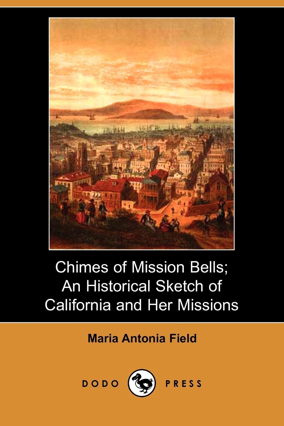 Chimes of Mission Bells: An Historical Sketch of California and Her Missions Social Sciences