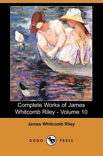 Complete Works of James Whitcomb Riley - Volume 10 (Dodo Press) Poetry