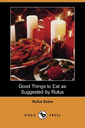 Good Things to Eat as Suggested by Rufus (Dodo Press) Leisure, Home & Garden