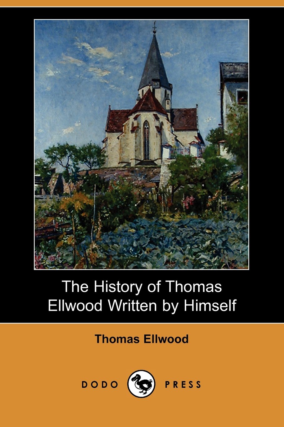 The History of Thomas Ellwood Written by Himself (Dodo Press) Art & Literature