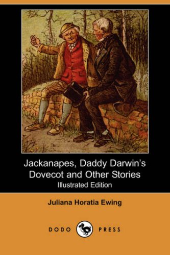 Jackanapes, Daddy Darwin's Dovecot and Other Stories (Illustrated Edition) (Dodo Press) Novels & Short Stories