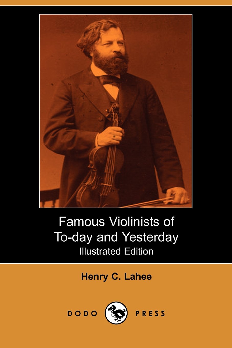 Famous Violinists of To-Day and Yesterday (Illustrated Edition) (Dodo Press) Classics