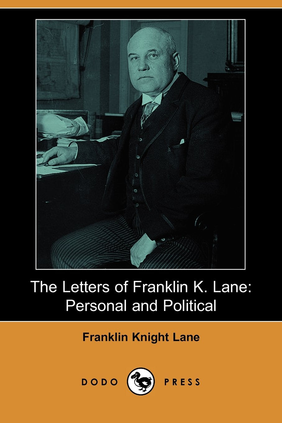 The Letters of Franklin K. Lane: Personal and Political Art & Literature