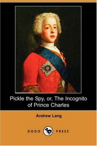 Pickle the Spy, Or, the Incognito of Prince Charles (Dodo Press) Contemporary literature