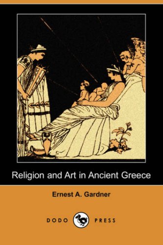 Religion and Art in Ancient Greece (Dodo Press) Social Sciences