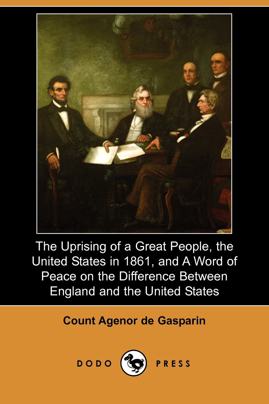 The Uprising of a Great People, the United States in 1861, and a Word of Peace on the Difference Between England and the United States Politics & History