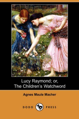 Lucy Raymond Or, the Children's Watchword Classics