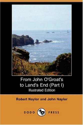 From John O'Groat's to Land's End (Part I) (Illustrated Edition) (Dodo Press) Leisure, Home & Garden