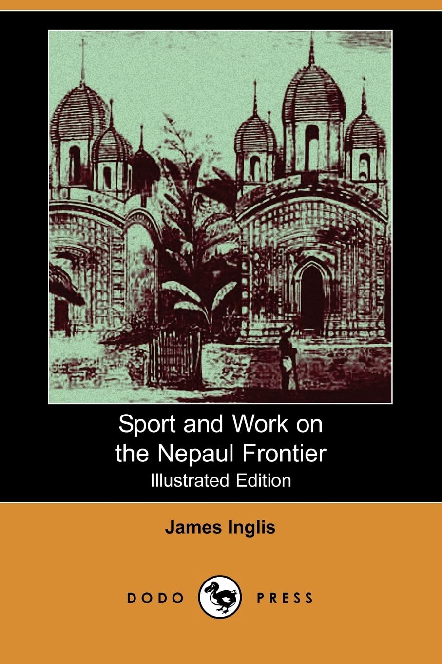 Sport and Work on the Nepaul Frontier (Illustrated Edition) (Dodo Press) Social Sciences