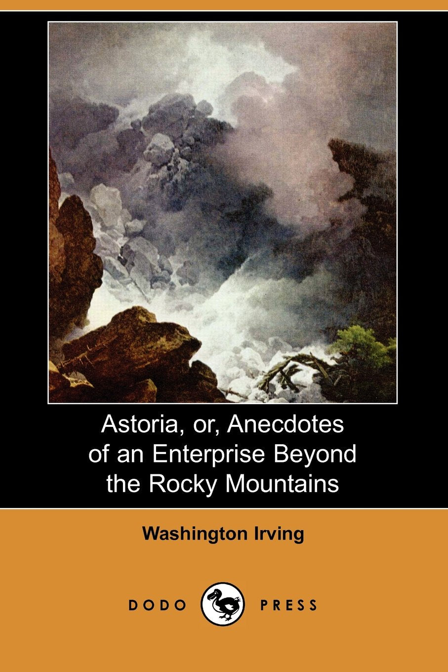 Astoria, Or, Anecdotes of an Enterprise Beyond the Rocky Mountains (Dodo Press) Classics