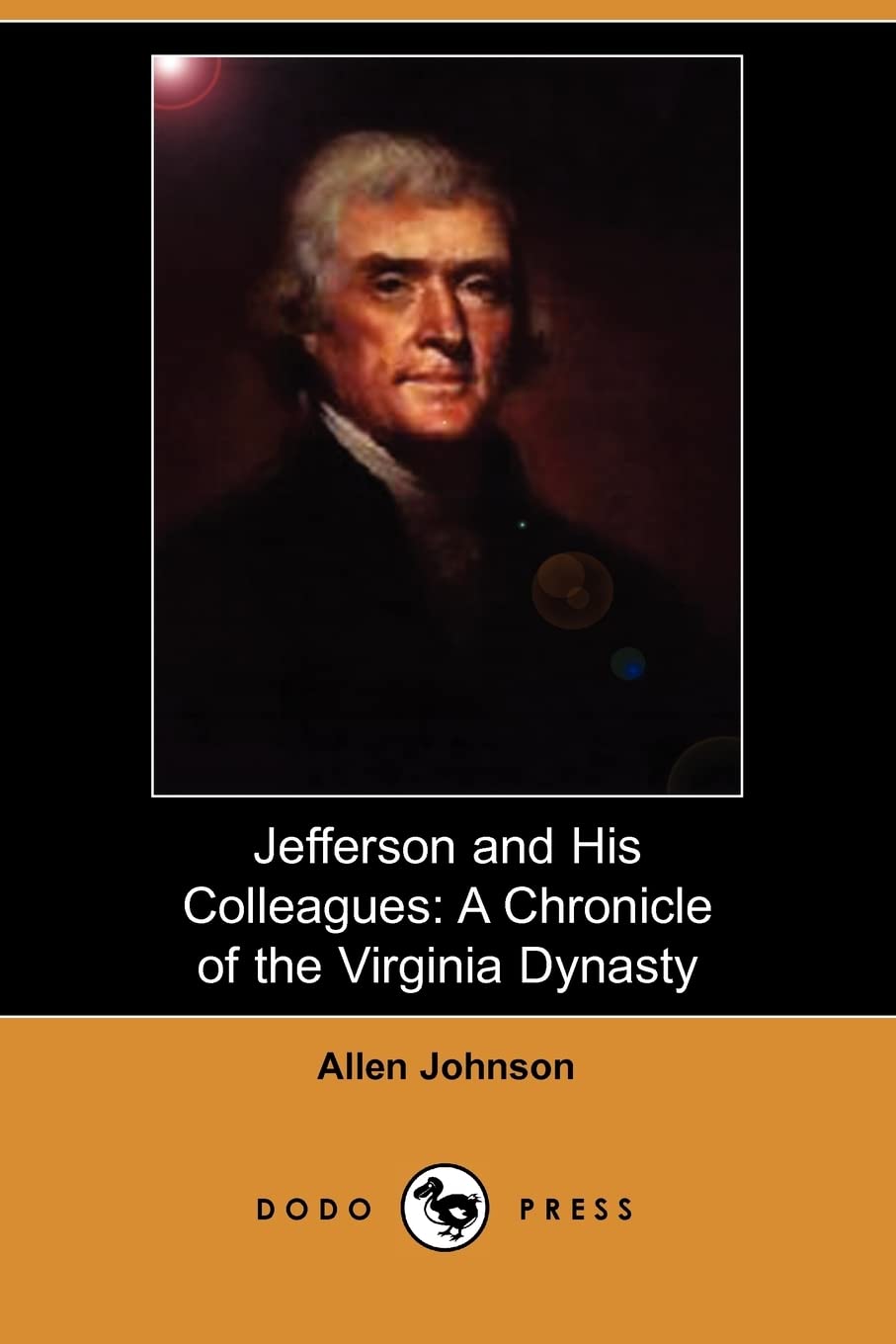Jefferson and His Colleagues: A Chronicle of the Virginia Dynasty (Dodo Press) Social Sciences