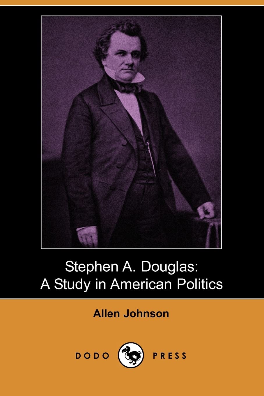 Stephen A. Douglas: A Study in American Politics (Dodo Press) Social Sciences