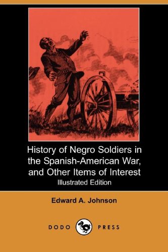 History of Negro Soldiers in the Spanish-American War, and Other Items of Interest (Illustrated Edition) (Dodo Press) Books