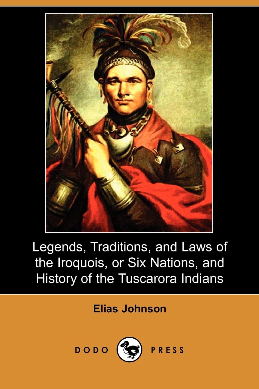 Legends, Traditions, and Laws of the Iroquois, or Six Nations, and History of the Tuscarora Indians (Dodo Press) Social Sciences