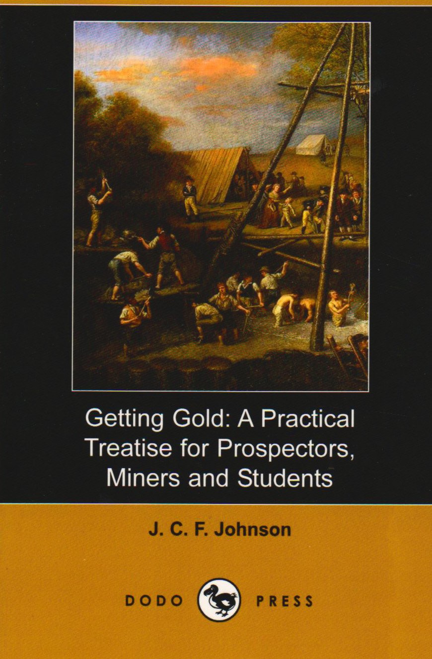 Getting Gold: A Practical Treatise for Prospectors, Miners and Students (Dodo Press) Contemporary literature