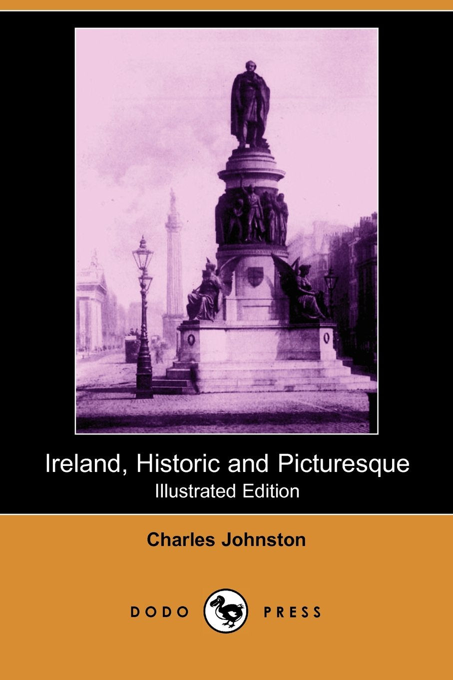 Ireland, Historic and Picturesque (Illustrated Edition) (Dodo Press) Politics & History