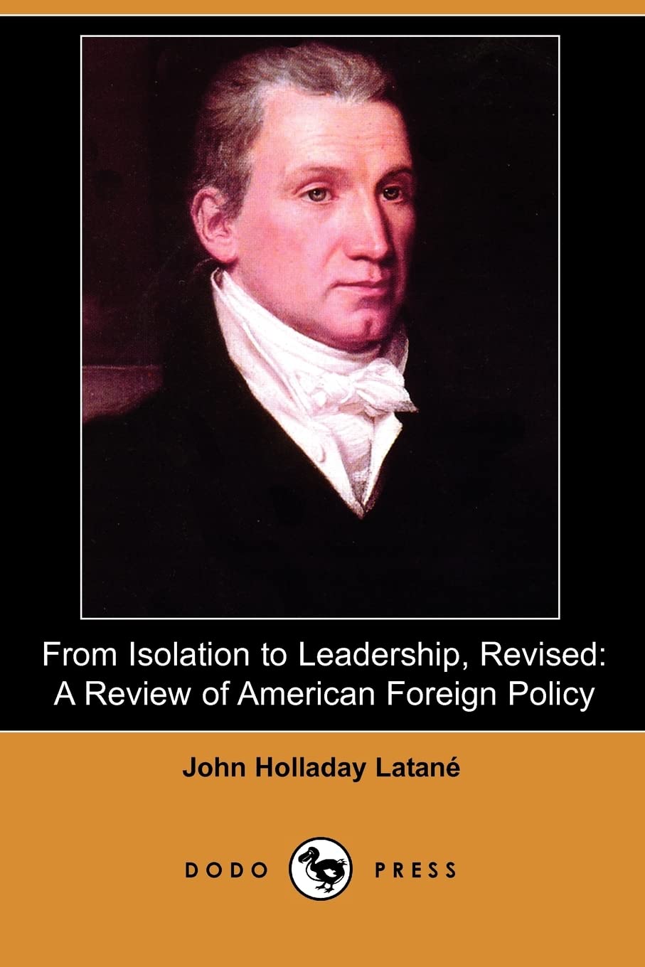 From Isolation to Leadership, Revised: A Review of American Foreign Policy (Dodo Press) Social Sciences