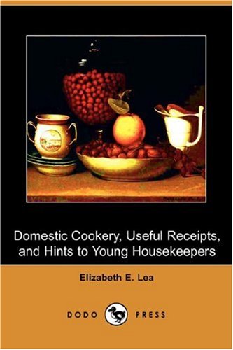 Domestic Cookery, Useful Receipts, and Hints to Young Housekeepers Cooking & Enjoying