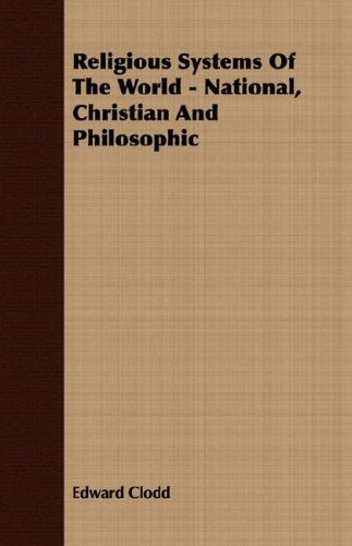 Religious Systems of the World: National, Christian and Philosophic Philosophy
