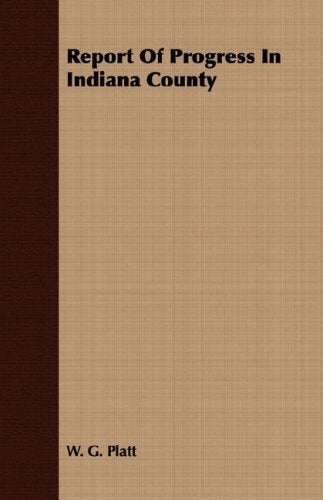 Report of Progress in Indiana County Politics & History