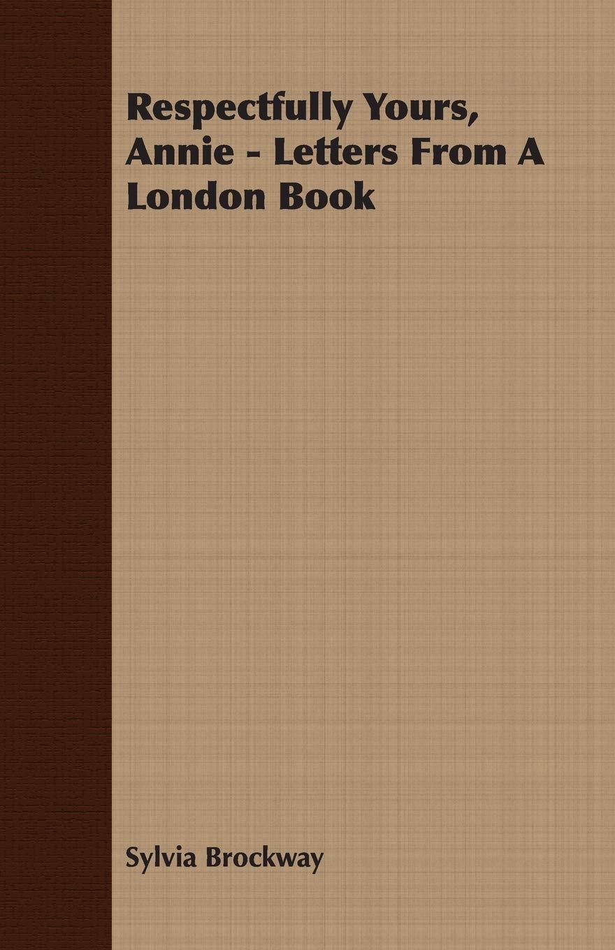 Respectfully Yours, Annie: Letters from a London Book Memories