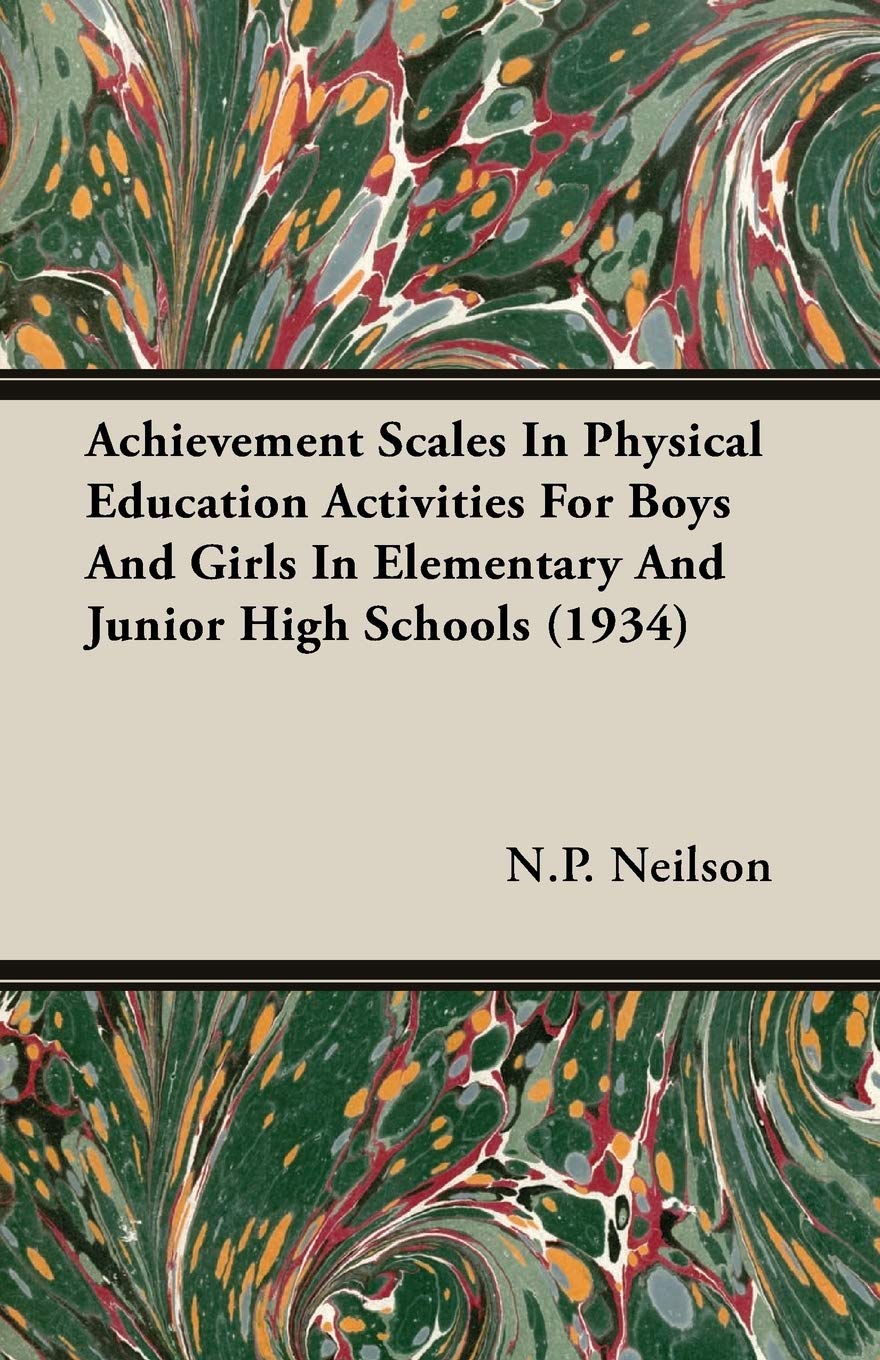 Achievement Scales in Physical Education Activities for Boys and Girls in Elementary and Junior High Schools 1934 Learning & Reference
