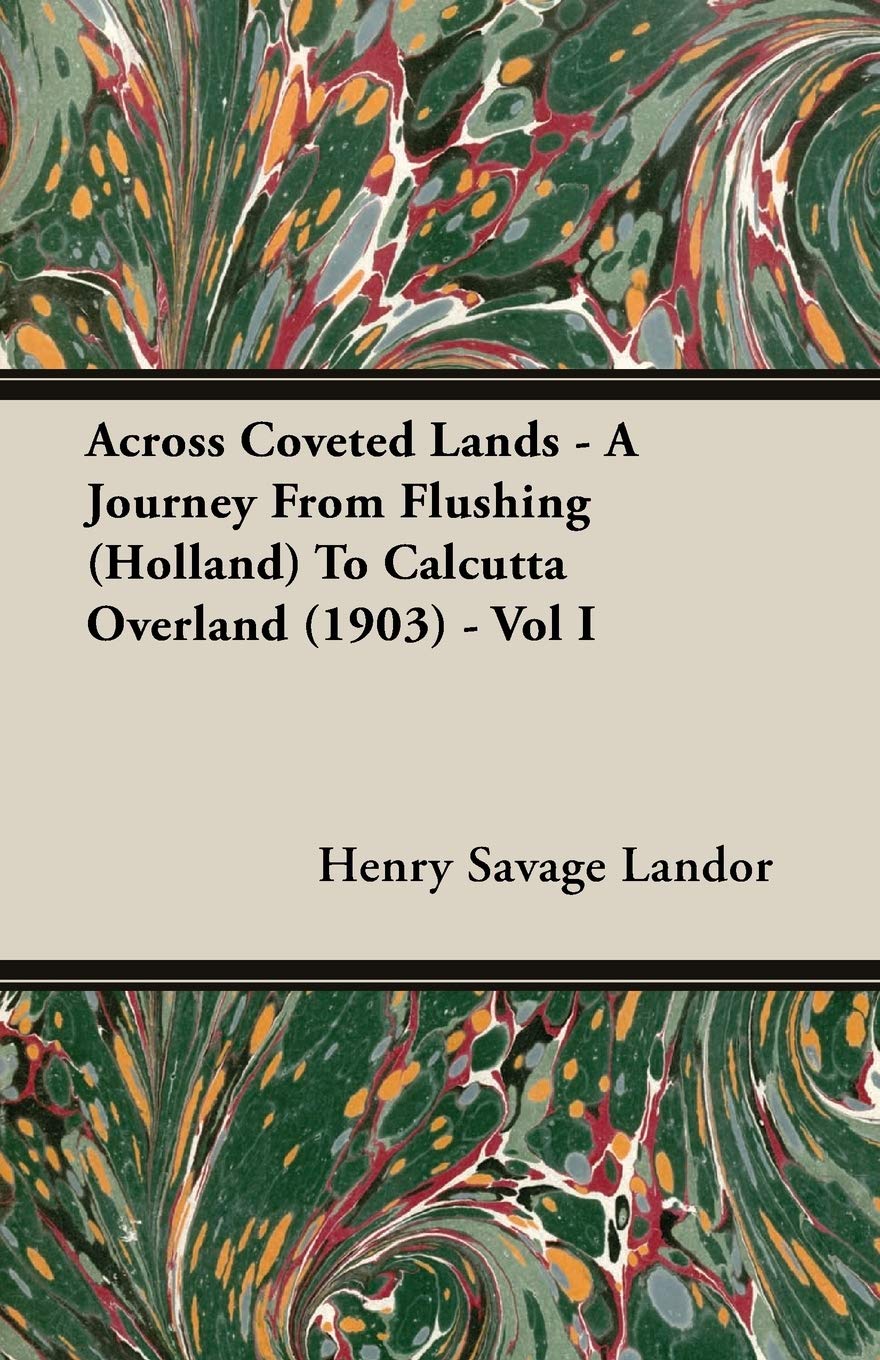 Across Coveted Lands: A Journey from Flushing Holland to Calcutta Overland 1903 (1) Leisure, Home & Garden
