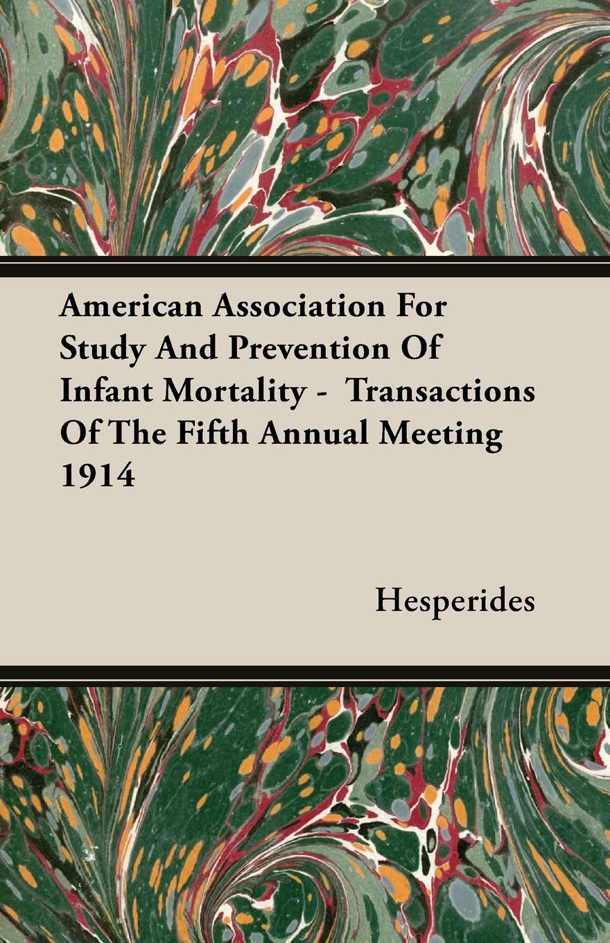 American Association for Study and Prevention of Infant Mortality - Transactions of the Fifth Annual Meeting 1914 Business & Technology