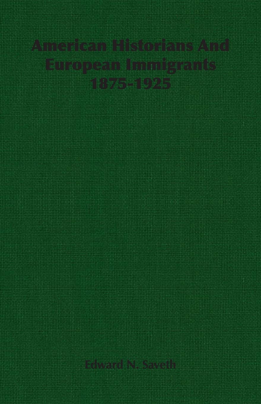 American Historians and European Immigrants 1875-1925 book
