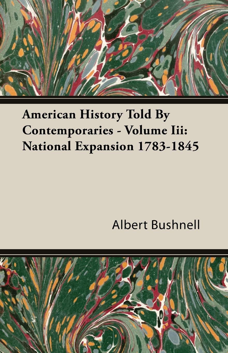 National Expansion 1783-1845 (3) (American History Told by Contemporaries, Band 3) Politics & History