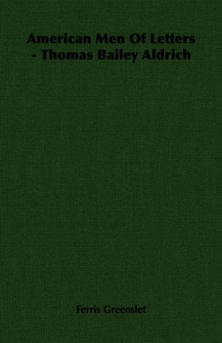 American Men of Letters - Thomas Bailey Aldrich Memories