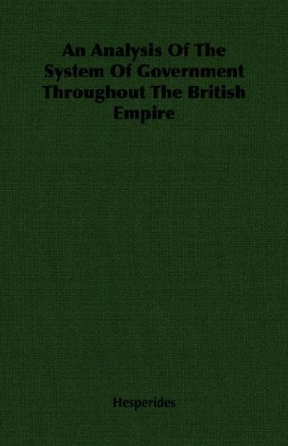 An Analysis of the System of Government Throughout the British Empire Politics & History