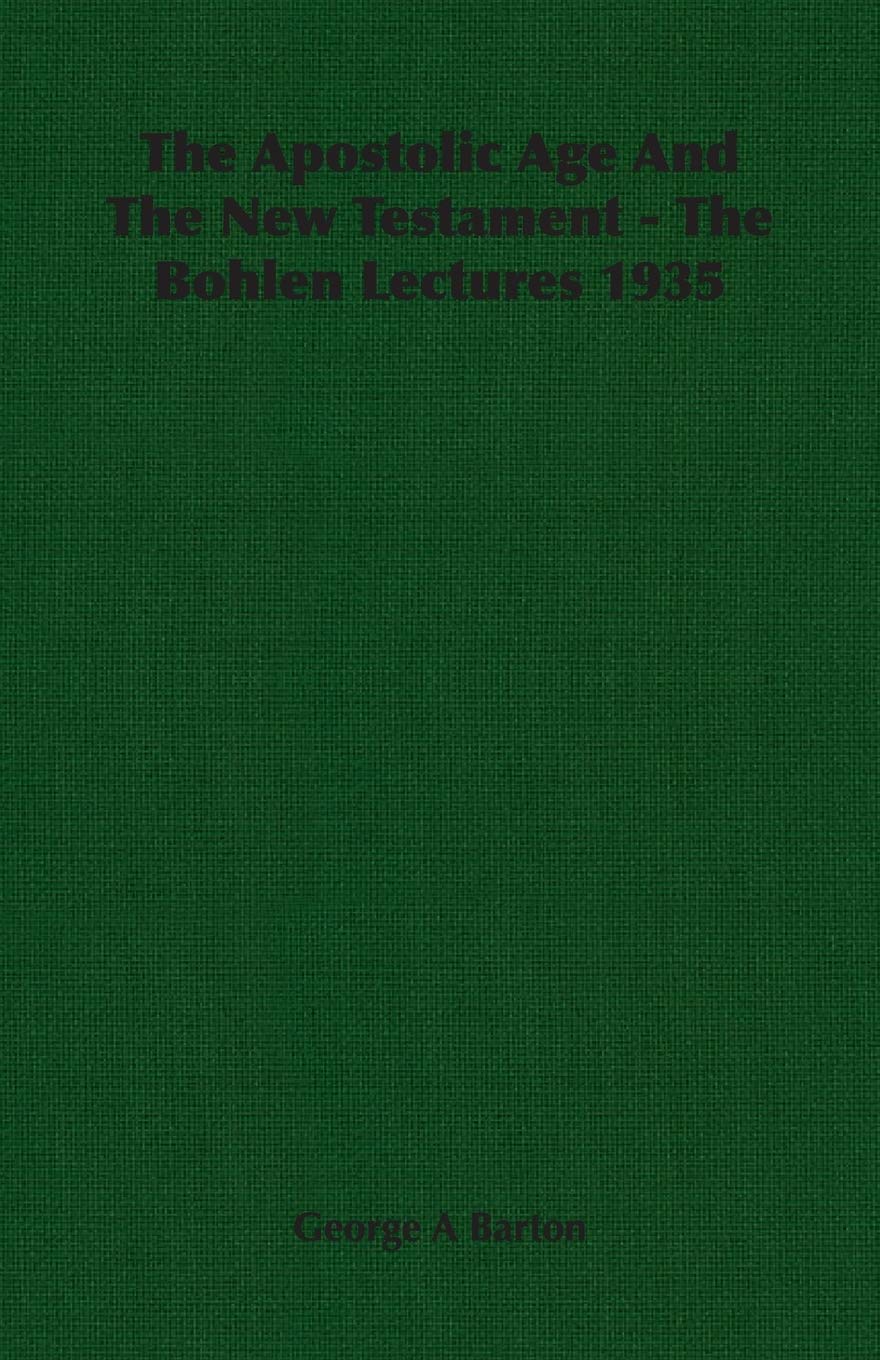 The Apostolic Age and the New Testament: The Bohlen Lectures 1935 Religion & Esotericism