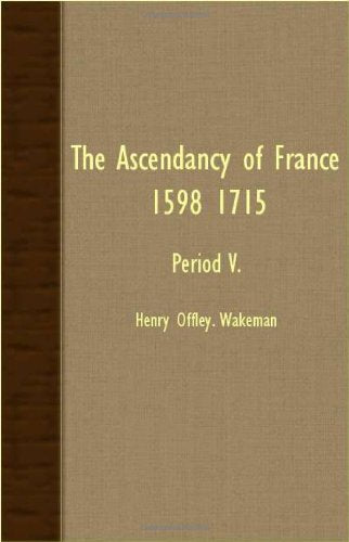 The Ascendancy Of France 1598 1715 - Period V. Politics & History