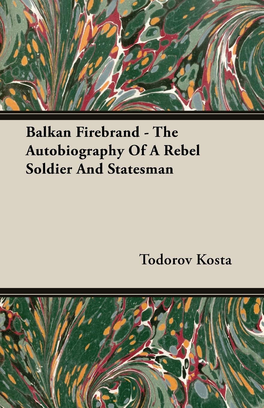 Balkan Firebrand: The Autobiography of a Rebel Soldier and Statesman Memories