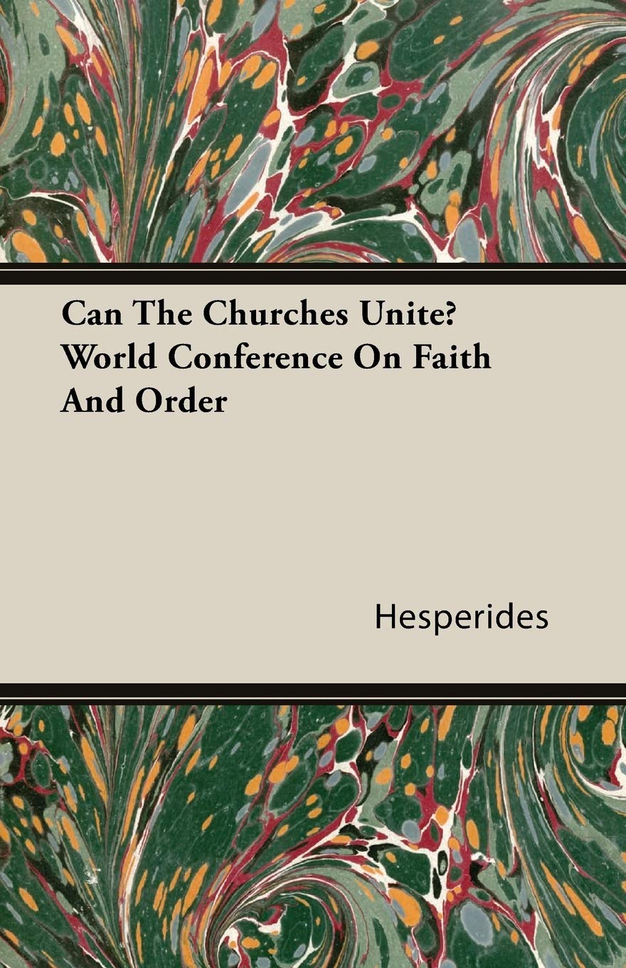 Can the Churches Unite? World Conference on Faith and Order Religion & Esotericism