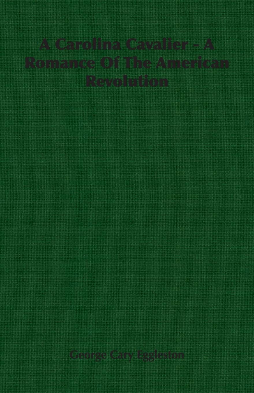 A Carolina Cavalier: A Romance of the American Revolution Action & Adventure