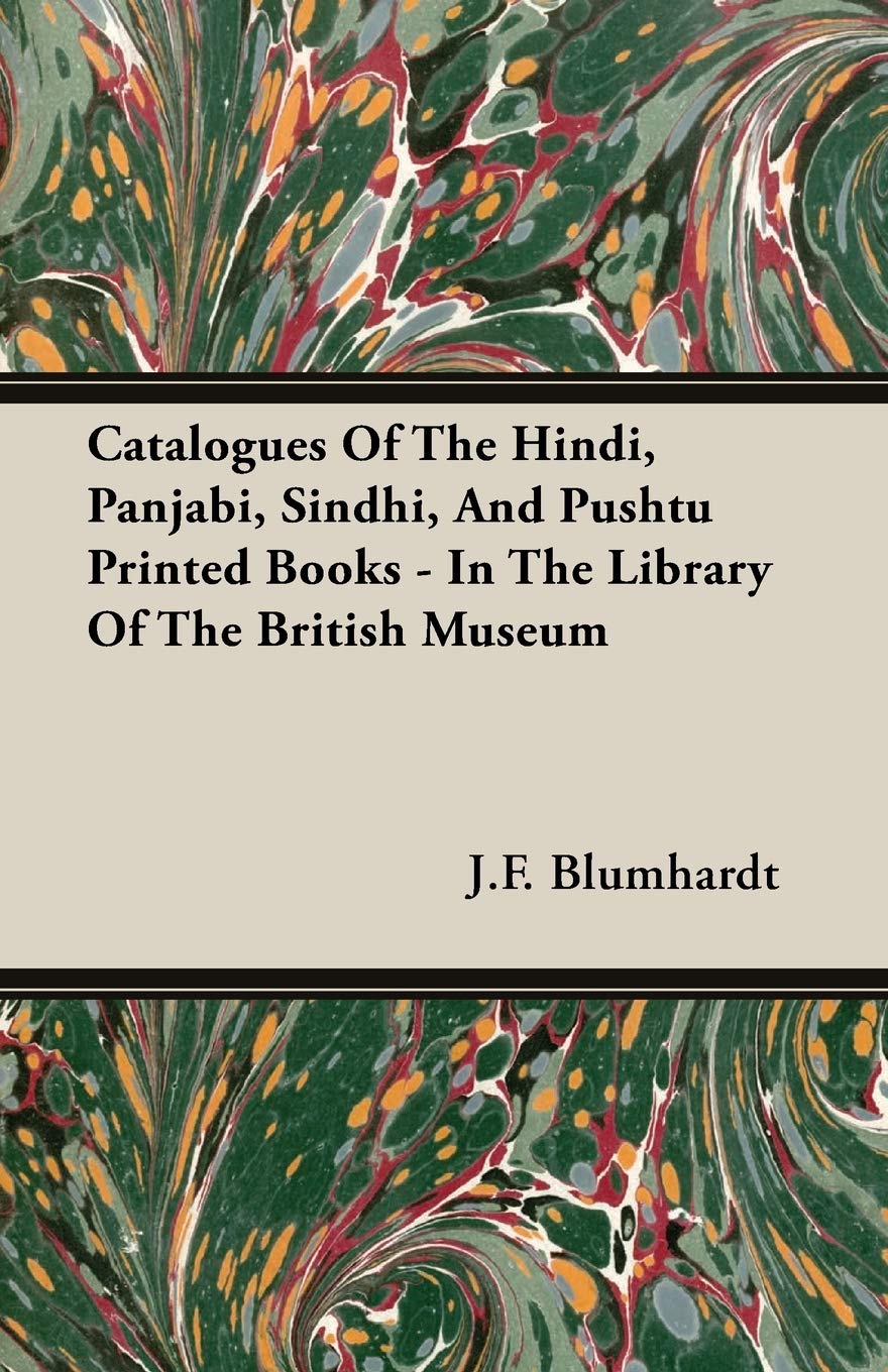 Catalogues of the Hindi, Panjabi, Sindhi, and Pushtu Printed Books in the Library of the British Museum Politics & History