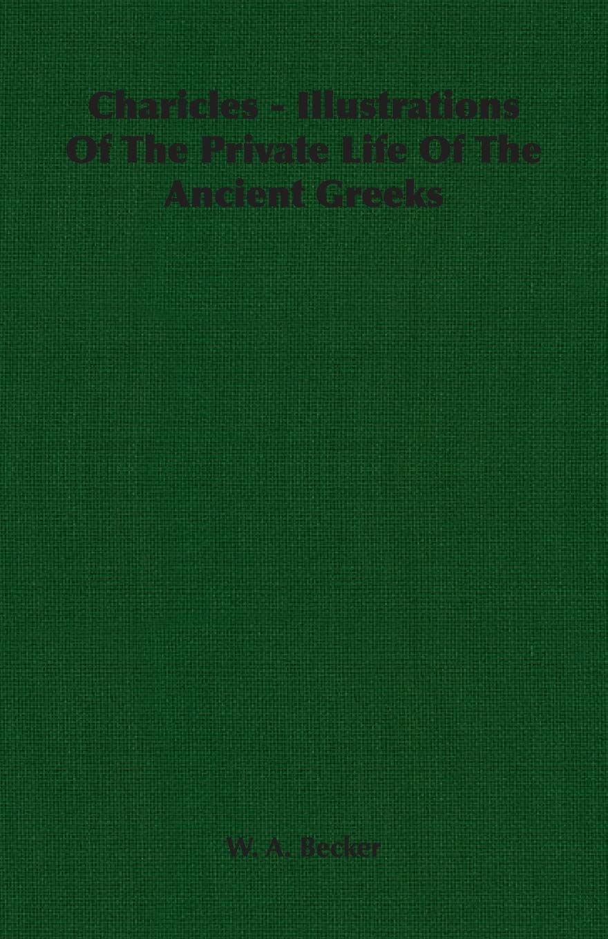 Charicles: Illustrations of the Private Life of the Ancient Greeks Politics & History