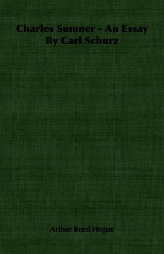Charles Sumner: An Essay by Carl Schurz Memories