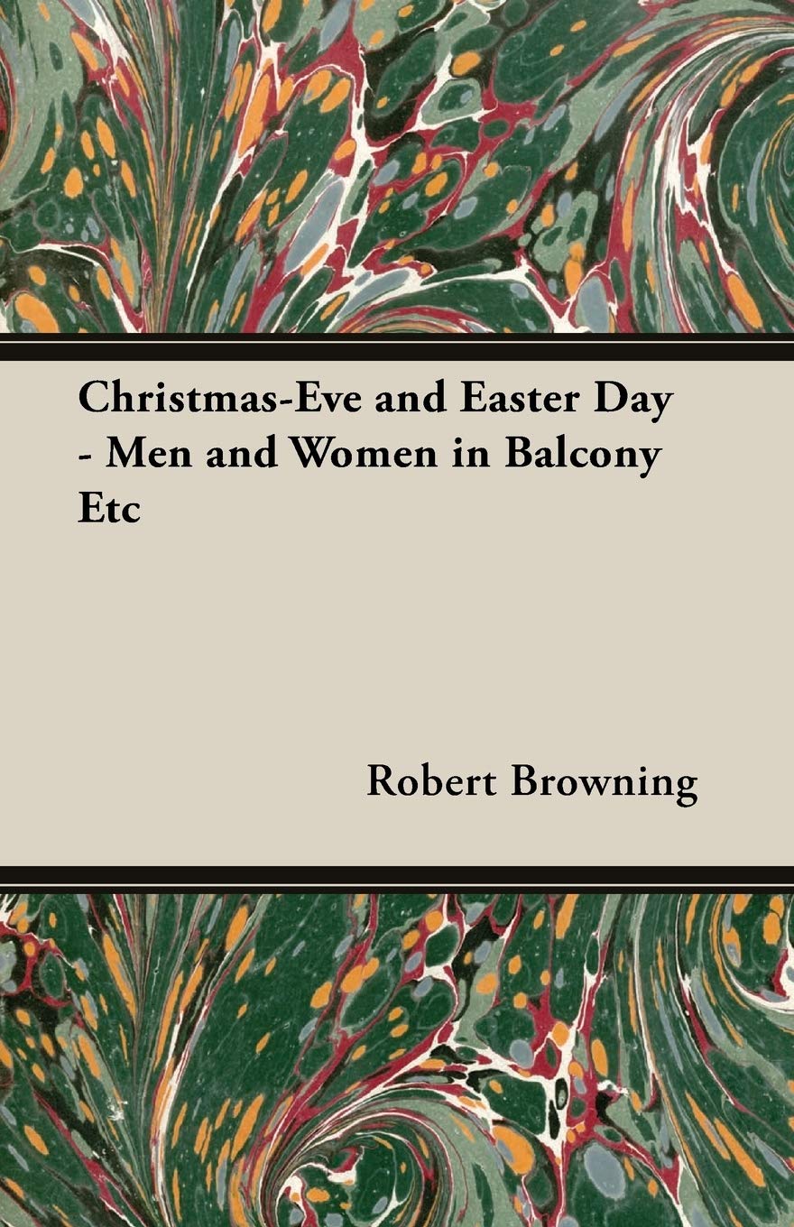 Christmas-eve and Easter Day: Men and Women in Balcony Etc Classics