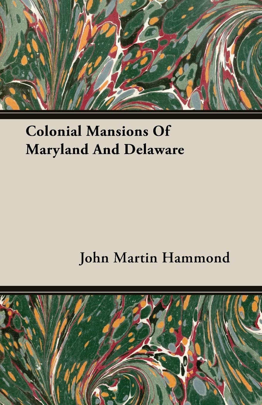 Colonial Mansions of Maryland and Delaware Politics & History