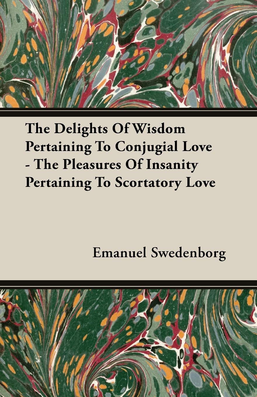 The Delights of Wisdom Pertaining to Conjugial Love: The Pleasures of Insanity Pertaining to Scortatory Love Parents & Children