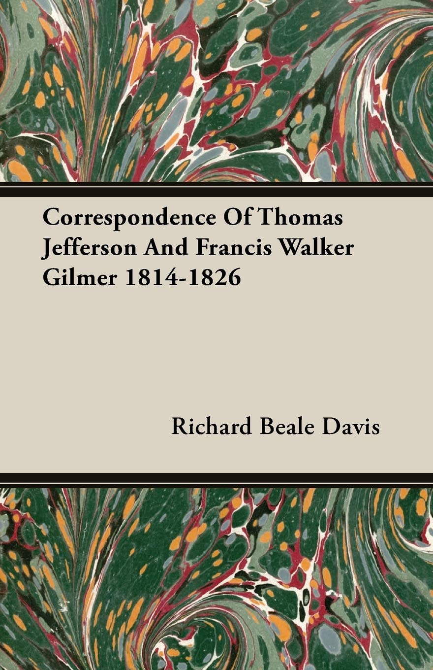 Correspondence Of Thomas Jefferson And Francis Walker Gilmer 1814-1826 Memories