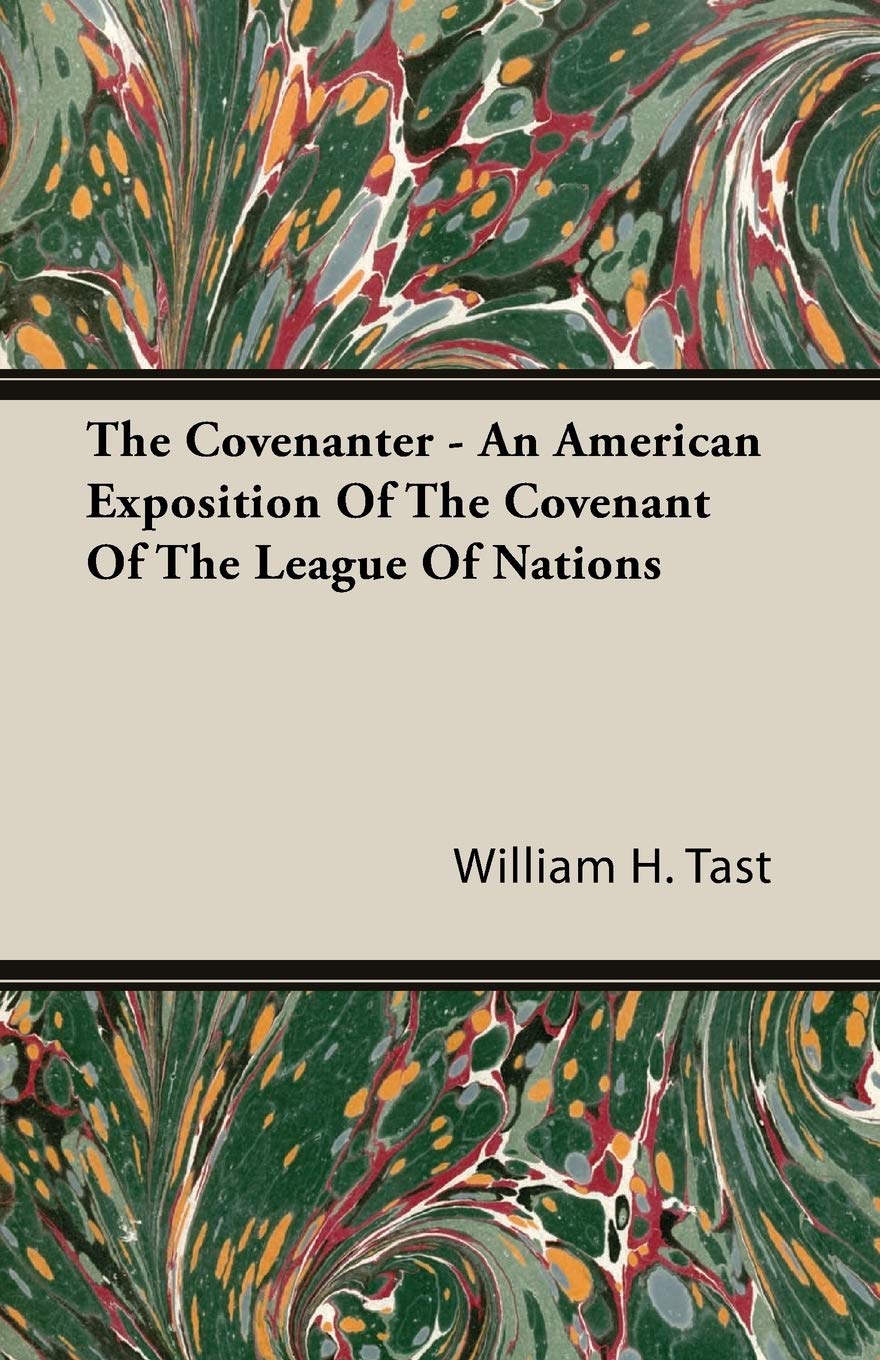 The Covenanter - An American Exposition Of The Covenant Of The League Of Nations Politics & History