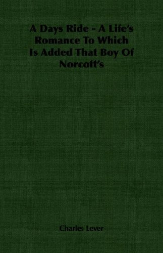 A Days Ride: A Life's Romance to Which Is Added That Boy of Norcott's Classics