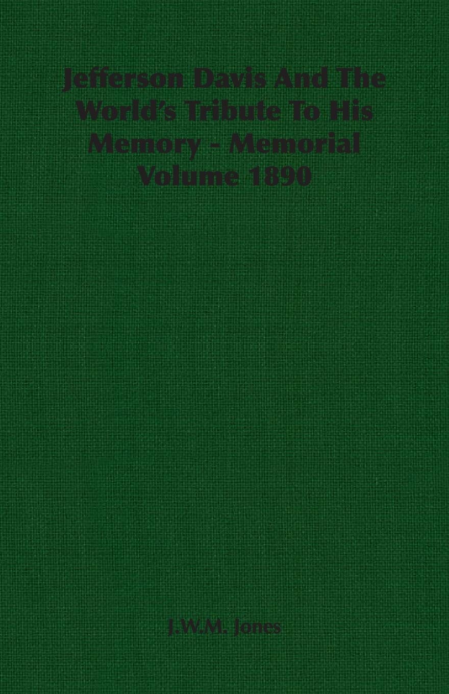 Jefferson Davis And The World's Tribute To His Memory - Memorial Volume 1890 Memories