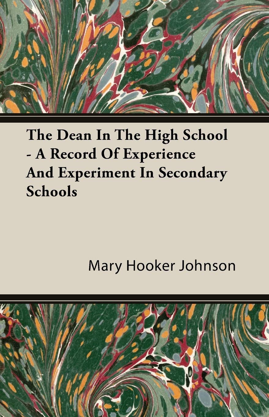 The Dean in the High School: A Record of Experience and Experiment in Secondary Schools Science