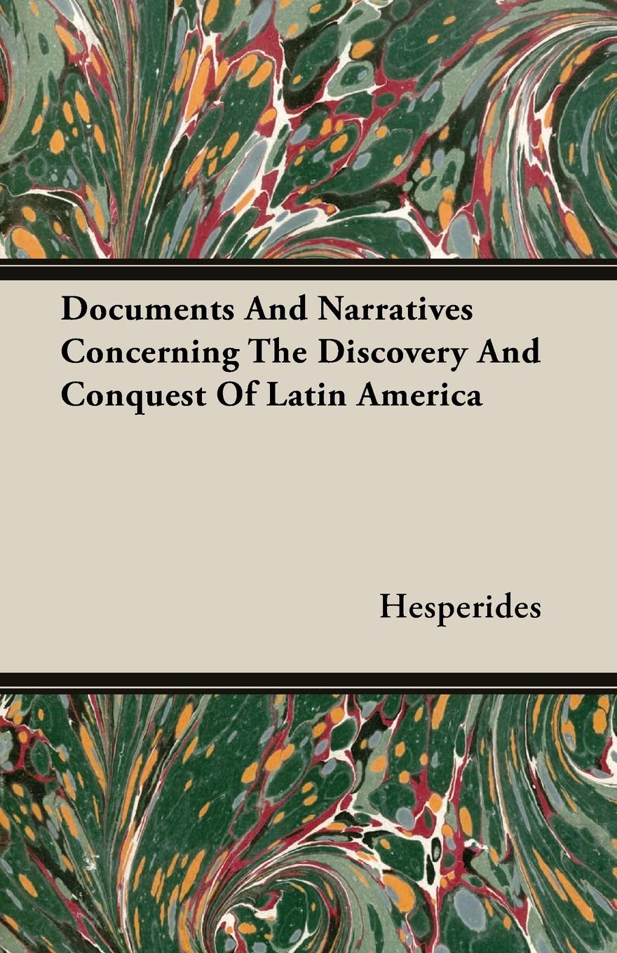 Documents and Narratives Concerning the Discovery and Conquest of Latin America Politics & History