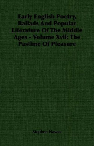 Early English Poetry, Ballads and Popular Literature of the Middle Ages: The Pastime of Pleasure Contemporary literature Books